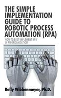Simple Implementation Guide to Robotic Process Automation (Rpa)