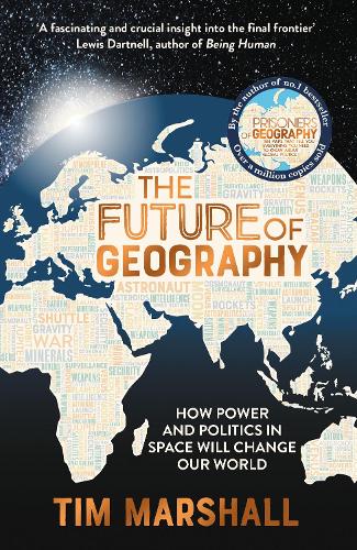 Future of Geography : How Power and Politics in Spac will Change Our World