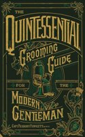 The Quintessential Grooming Guide for the Modern Gentleman