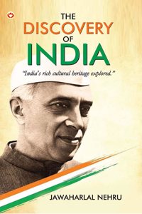 The Discovery of India by Jawaharlal Nehru :Indian History, Freedom Struggle, Ancient India, Independence Movement, Indian Culture & Heritage