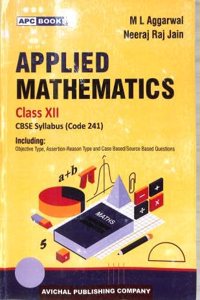 Applied Mathematics Textbook, Class XII, CBSE Syllabus Code 241, by M L Aggarwal and Neeraj Raj Jain 2026 Examination
