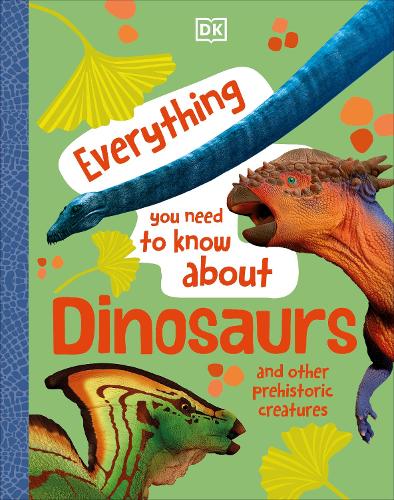 Everything You Need to Know About Dinosaurs: And Other Prehistoric Creatures(Everything You Need to Know About...)