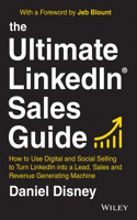 The Ultimate LinkedIn Sales Guide - How to Use Digital and Social Selling to Turn LinkedIn into a Lead, Sales and Revenue Generating Machine