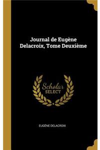 Journal de Eugène Delacroix, Tome Deuxième