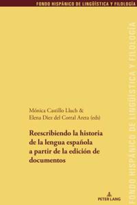 Reescribiendo La Historia de la Lengua Española a Partir de la Edición de Documentos