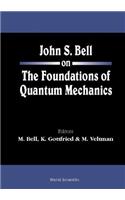 John S Bell on the Foundations of Quantum Mechanics