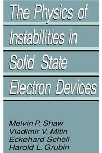 The Physics of Instabilities in Solid State Electron Devices