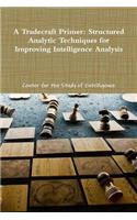 A Tradecraft Primer: Structured Analytic Techniques for Improving Intelligence Analysis