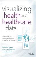 Visualizing Health and Healthcare Data