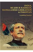 India, Mujibur Rahman, Bangladesh Liberation & Pakistan (A Political Treatise)