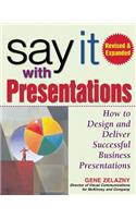Say It with Presentations, Second Edition, Revised & Expanded