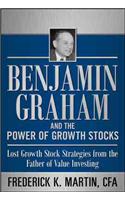 Benjamin Graham and the Power of Growth Stocks:  Lost Growth Stock Strategies from the Father of Value Investing