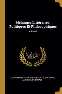 Mélanges Littéraires, Politiques Et Philosophiques; Volume 1