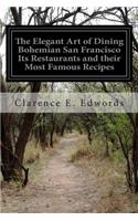 The Elegant Art of Dining Bohemian San Francisco Its Restaurants and their Most Famous Recipes