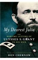 My Dearest Julia: The Wartime Letters of Ulysses S. Grant to His Wife