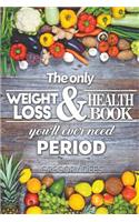 Only Weight Loss and Health Book You'll Ever Need Period
