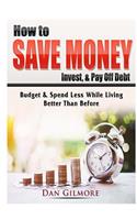 How to Save Money, Invest, & Pay Off Debt