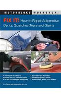 Fix It! How to Repair Automotive Dents, Scratches, Tears and Stains