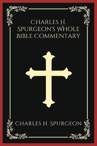 Charles H. Spurgeon's Whole Bible Commentary