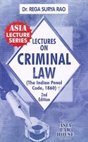 Asia Law House's Lectures on Criminal Law (The Indian Penal Code,1860) by Dr. Rega Surya Rao