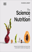 Science of Nutrition: Debunk the Diet Myths and Learn How to Eat Responsibly for Health and Happiness(DK Science of)