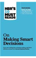 Hbr's 10 Must Reads on Making Smart Decisions (with Featured Article Before You Make That Big Decision... by Daniel Kahneman, Dan Lovallo, and Olivier Sibony)