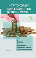 How to Obtain BANK FINANCE for Working Capital - A Handbook on Working Capital Finance & Management