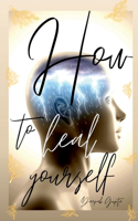 How To Heal Yourself: An Indian Writing Self Help Book