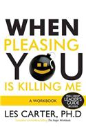 When Pleasing You Is Killing Me: A Workbook