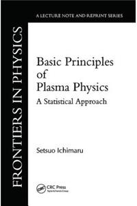 Basic Principles Of Plasma Physics: A Statistical Approach(Mathematics Lecture Note Series; 2)