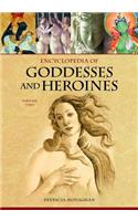 Encyclopedia of Goddesses and Heroines [2 Volumes]