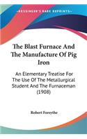 Blast Furnace And The Manufacture Of Pig Iron