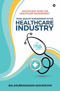 Total Quality Management in the Healthcare industry: An Efficient Guide for Healthcare Management