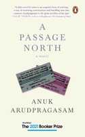 A Passage North: A searing novel of longing, loss, and the legacy of war by Anuk Arudpragasam | Contemporary fiction, Penguin India, Booker Prize 2021 - Long list