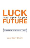 Luck Is Not a Plan for Your Future