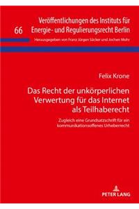 Das Recht Der Unkoerperlichen Verwertung Fuer Das Internet ALS Teilhaberecht