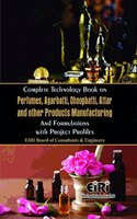 Complete Technology Book on Perfumes, Agarbatti, Dhoopbatti, Attar and other Products Manufacturing and Formulations with Project Profiles