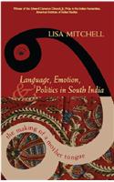LANGUAGE, EMOTION, AND POLITICS IN SOUTH INDIA: The Making of a Mother Tongue