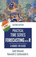 Practical Time Series Forecasting with R: A Hands-On Guide [2nd Edition] (Practical Analytics)