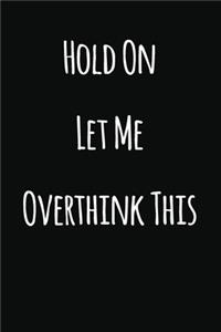 Hold On Let Me Overthink This