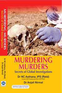 Murdering Murders: Secrets of Global Investigations by Dr NC Asthana IPS (Retd) and Dr Anjali Nirmal, Manas Publications