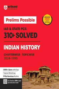 Arihant Prelims Possible IAS & State PCS 310+ Solved Indian History Chapterwise - Topicwise 2024-1990 | Topical Mindmap | Detailed Explanation | 5000+ Questions | 5000+ PYQs Bullets | For Exam 2025
