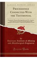 Proceedings Connected with the Testimonial: Presented to Thomas Messinger Drown, M. D., Secretary of the American Institute of Mining Engineers; By Members of the Institute, at Montreal, September 18, 1879 (Classic Reprint)