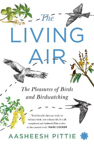THE LIVING AIR : The Pleasures of Birds and Birdwatching