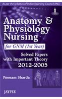 Anatomy and Physiology Nursing for GNM (1st year): Solved Papers with Important Theory (2012–2005)
