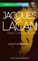 Jacques Lacan: From Clinic to Culture (Literary/Cultural Theory)