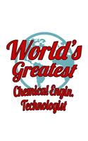 World's Greatest Chemical Engin. Technologist