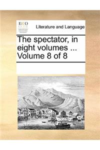 The Spectator, in Eight Volumes ... Volume 8 of 8
