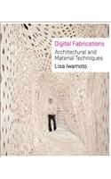 Digital Fabrications: Architectural and Material Techniques