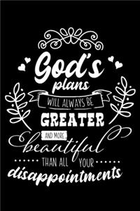 God's plans will always be Greater and more Beautiful than all your disappointments